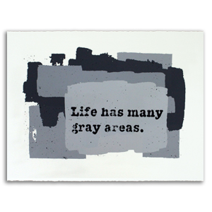 Life has Many Gray Areas Print